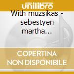 With muzsikas - sebestyen martha muzsikas cd