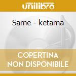 Same - ketama cd musicale di Ketama