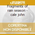 Fragments of rain season - cale john cd