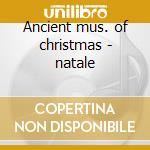 Ancient mus. of christmas - natale cd musicale di James Ethan