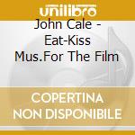 John Cale - Eat-Kiss Mus.For The Film cd