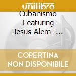 Cubanismo Featuring Jesus Alem - Malembe cd musicale di Cubanismo starring j
