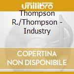 Thompson R./Thompson - Industry cd musicale di THOMPSON, RICHARD &