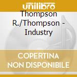 Thompson R./Thompson - Industry cd