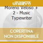 Moreno Veloso + 2 - Music Typewriter cd
