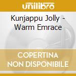 Kunjappu Jolly - Warm Emrace cd musicale di Kunjappu Jolly