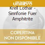 Krell Lothar - Sinnfonie Fuer Amphitrite cd musicale di Krell Lothar