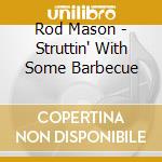 Rod Mason - Struttin' With Some Barbecue cd musicale di Rod Mason
