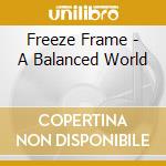 Freeze Frame - A Balanced World cd