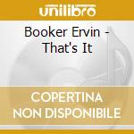 Booker Ervin - That's It cd musicale di Booker Ervin