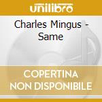 Charles Mingus - Same cd musicale di MINGUS CHARLES