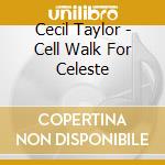 Cecil Taylor - Cell Walk For Celeste cd