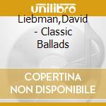 Liebman,David - Classic Ballads cd musicale di Liebman,David