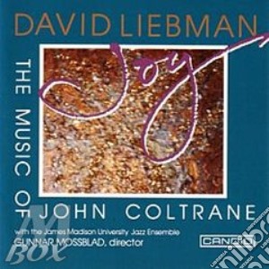 David Liebman - Joy - The Music Of John Coltrane cd musicale di David Liebman