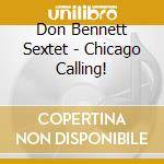 Don Bennett Sextet - Chicago Calling!