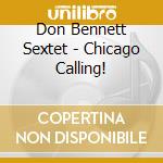 Don Bennett Sextet - Chicago Calling! cd