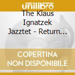 The Klaus Ignatzek Jazztet - Return Voyage cd