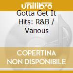 Gotta Get It Hits: R&B / Various cd