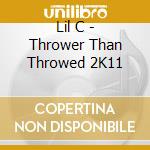 Lil C - Thrower Than Throwed 2K11 cd musicale di Lil C