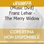 (Music Dvd) Franz Lehar - The Merry Widow cd