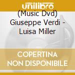 (Music Dvd) Giuseppe Verdi - Luisa Miller cd