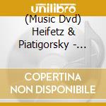 (Music Dvd) Heifetz & Piatigorsky - Historic Performances cd musicale