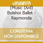 (Music Dvd) Bolshoi Ballet - Raymonda cd
