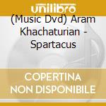 (Music Dvd) Aram Khachaturian - Spartacus cd