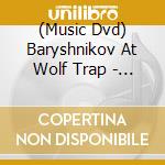 (Music Dvd) Baryshnikov At Wolf Trap - Baryshnikov At Wolf Trap cd