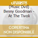 (Music Dvd) Benny Goodman - At The Tivoli cd