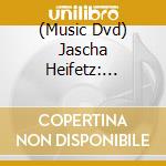 (Music Dvd) Jascha Heifetz: Master Classes (2 Dvd) cd