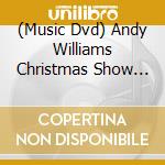 (Music Dvd) Andy Williams Christmas Show [Edizione: Stati Uniti] cd