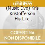 (Music Dvd) Kris Kristofferson - His Life & Work cd