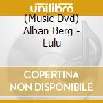 (Music Dvd) Alban Berg - Lulu cd