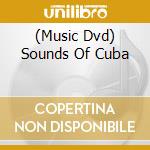 (Music Dvd) Sounds Of Cuba cd