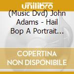 (Music Dvd) John Adams - Hail Bop A Portrait Of cd