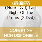 (Music Dvd) Last Night Of The Proms (2 Dvd) cd