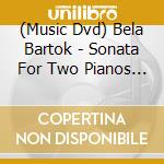 (Music Dvd) Bela Bartok - Sonata For Two Pianos And Percussion cd