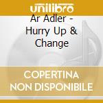Ar Adler - Hurry Up & Change cd