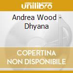 Andrea Wood - Dhyana