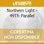 Northern Light - 49Th Parallel cd