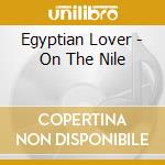 Egyptian Lover - On The Nile cd