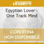 Egyptian Lover - One Track Mind cd musicale di Egyptian Lover