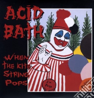 (LP Vinile) Acid Bath - When The Kite String Pops (2 Lp) lp vinile di Acid Bath