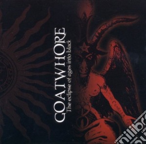 Goatwhore - Eclipse Of Ages Into Black cd musicale di Goatwhore