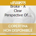 Broke - A Clear Perspective Of Nothing cd
