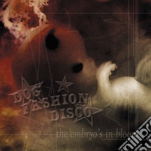Dog Fashion Disco - The Embryo's In Bloom cd musicale di Dog Fashion Disco