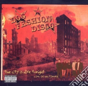 Dog Fashion Disco - The City Is Alive Tonight (2 Cd) cd musicale di Dog Fashion Disco