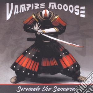 Vampire Mooose - Serenade The Samurai cd musicale di Vampire Mooose