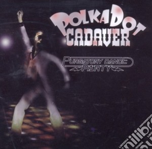 Polkadot Cadaver - Purgatory Dance Party cd musicale di Polkadot Cadaver